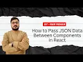 How to Pass JSON Data Between Components in React Step-by-Step Tutorial