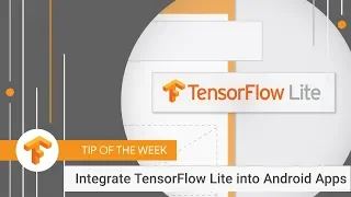 Add TensorFlow Lite to your Android App TensorFlow Tip of the Week