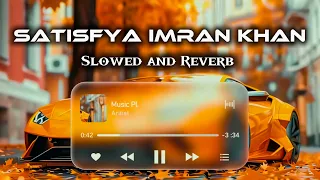 Satisfya Imran Khan Slowed And Reverb Songs Slowed Lofi Song Prolofimusic Imrankhan 