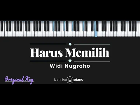 Download MP3 Harus Memilih - Widi Nugroho (KARAOKE PIANO - ORIGINAL KEY)