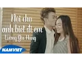 Download Lagu Nói Cho Anh Biết Đi Em - Lương Gia Hùng (MV 4K OFFICIAL)