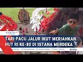 Download Lagu [FULL] KEREN! Tari Pacu Jalur Spesial HUT ke-80 RI, Tampil di Depan Presiden di Istana Merdeka