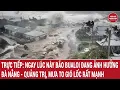 Download Lagu 🔴 Trực tiếp: Ngay lúc này cảnh tượng hoang tàn sau khi bão số 10 Bualoi đổ bộ miền Trung