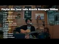 Lagu Playlist Hits Cover Indie Akustik Kenangan 2000an