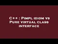 C Pimpl idiom vs Pure virtual class interface