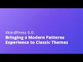 WordPress 6 6 Bringing a Modern Patterns Experience to Classic Themes