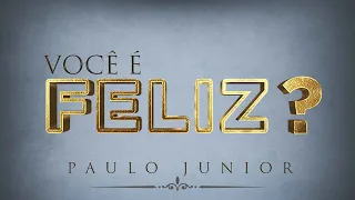 Como ser Feliz de Verdade? - Paulo Junior