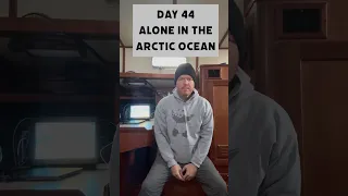 Day 44 Alone in the Arctic Ocean