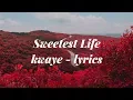 KWAYE - Sweetest Life (Lyrics / Lyric Video)