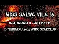 Download Lagu DJ BABAT X BETE TERBARU 2025 REQ MISS SALWA VILA 16 || WIKO STARCLUB