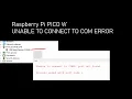 How to Fix raspberry pi COM Not Working WIN11 COM Detected but unable to connect micropython