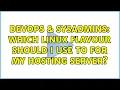DevOps SysAdmins Which linux flavour should I use to for my hosting server 5 Solutions
