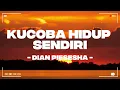 Download Lagu Kucoba Hidup Sendiri - Dian Piesesha