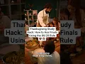 Thanksgiving Study Hack How to Ace Finals Using the Rule