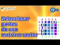 Como seleccionar partes de un arreglo Matrices y vectores Definir arreglos Numpy Python