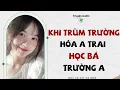 Download Lagu KHI TRÙM TRƯỜNG HÓA A TRAI HỌC BÁ TRƯỜNG A | Truyện Audio #truyenaudio  #audio
