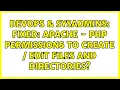 DevOps SysAdmins Fixed Apache - PHP permissions to create edit files and directories