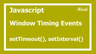 101 Javascript window time events - setTimeout and setInterval in Hindi