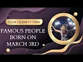 Famous people born on March 3rd find out who is your celebrity twin