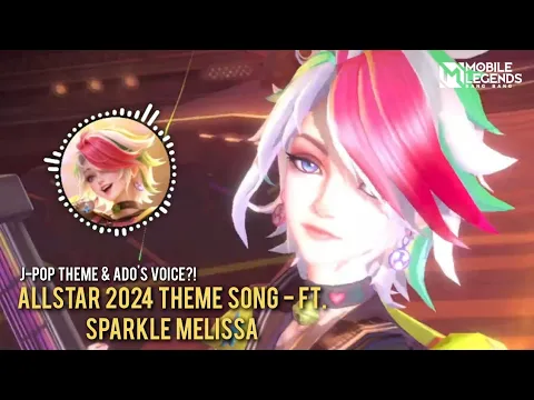 Download MP3 ALLSTAR 2024 Theme Song - FT. SPARKLE Melissa | Ado's Voice?!! | Mobile Legends ALLSTAR 2024