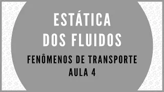 FENÔMENOS DE TRANSPORTE - AULA 4 - ESTÁTICA