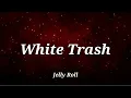 Jelly Roll White Trash Song