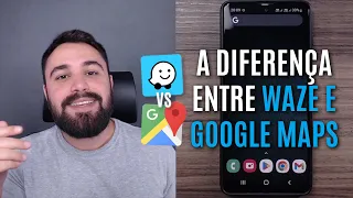 A DIFERENÇA ENTRE WAZE E GOOGLE MAPS