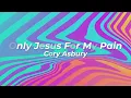 Only Jesus For My Pain ~ Cory Asbury ~ lyric video