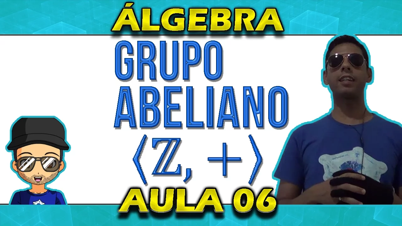 (06-Álgebra) Grupo e Grupo Abeliano (Estruturas Algébricas)