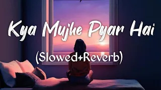 Download Kya mujhe pyar hai (Tum Kyu Chale Aate Ho) - Slow And Reverb MP3