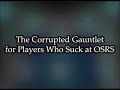 The Corrupted Gauntlet Guide for Players Who Suck at OSRS