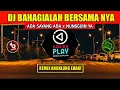 DJ BAHAGIALAH BERSAMANYA [RAIHLAH SEMUA] ! VIRAL TIK TOK REMIX ANGKLUNG ADA SAYANG ADA x NUNGGUIN YA