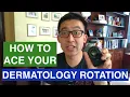 How to ace your dermatology rotation