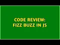 Code Review Fizz Buzz in JS 2 Solutions