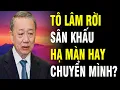 Lagu TÔ LÂM RỜI SÂN KHẤU: HẠ MÀN HAY CHUYỂN MÌNH?