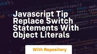Javascript tip replace switch statements with object literals