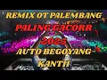 Lagu REMIX OT PALEMBANG || PALING GACORR AUTO BEGOYANG KANTIII