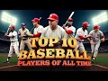 Top 10 Greatest Baseball Players of All Time