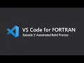 VS Code for Fortran Ep 3 Automated Build Process