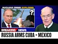 Nuclear Crisis EXPLODES — Russia Arms Cuba with Hypersonics, Offers Mexico Cruise Missiles | John M.