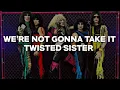 We're Not Gonna Take It - Twisted Sister 10 Hours Extended