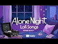 Download Lagu Alone Night💔 Mash-up l Lofi pupil | Bollywood songs | Chillout Lo-fi Mix | Best Of Arijit Singh 2024