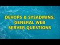 DevOps SysAdmins General web server questions 3 Solutions