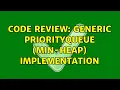 Code Review Generic PriorityQueue Min-Heap implementation