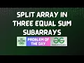 GFG POTD Split array in three equal sum subarrays GFG Solutions 07-11-2024