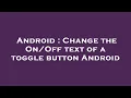 Android Change the text of a toggle button Android