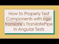 How to Properly Test Components with ngx-translate s TranslatePipe in Angular Tests
