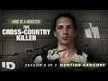 Mind of a Monster The Cross Country Killer S8 Ep 3 Hunting Grounds ID