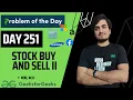 DAY 251 - Stock buy and sell II JAVA C GFG POTD 05 July