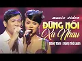 Lagu Đừng Nói Xa Nhau - Băng Tâm \u0026 Đặng Thế Luân | St: Châu Kỳ \u0026 Hồ Đình Phương